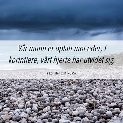Picture 06 - 2 Korinter 6:11 NORSK - Vår munn er oplatt mot eder, I korintiere, vårt - Bible Verse Picture