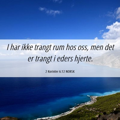 Picture 06 - 2 Korinter 6:12 NORSK - I har ikke trangt rum hos oss, men det er trangt - Bible Verse Picture