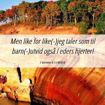 Picture 06 - 2 Korinter 6:13 NORSK - Men like for like(-)jeg taler som til - Bible Verse Picture