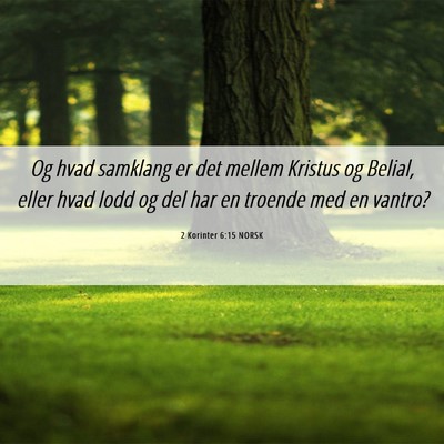 Picture 06 - 2 Korinter 6:15 NORSK - Og hvad samklang er det mellem Kristus og Belial, - Bible Verse Picture