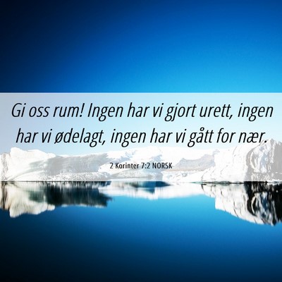 Picture 06 - 2 Korinter 7:2 NORSK - Gi oss rum! Ingen har vi gjort urett, ingen har - Bible Verse Picture