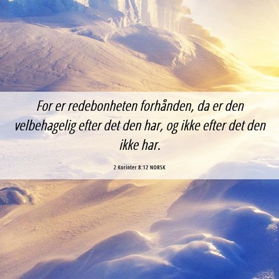Picture 06 - 2 Korinter 8:12 NORSK - For er redebonheten forhånden, da er den - Bible Verse Picture