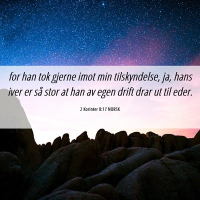 Picture 06 - 2 Korinter 8:17 NORSK - for han tok gjerne imot min tilskyndelse, ja, - Bible Verse Picture