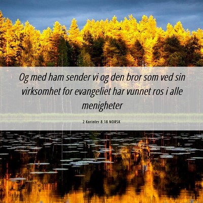 Picture 06 - 2 Korinter 8:18 NORSK - Og med ham sender vi og den bror som ved sin - Bible Verse Picture