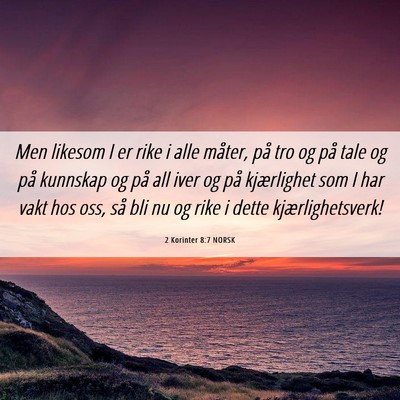 Picture 06 - 2 Korinter 8:7 NORSK - Men likesom I er rike i alle måter, på tro og - Bible Verse Picture