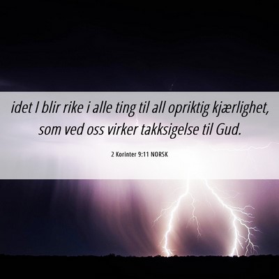 Picture 06 - 2 Korinter 9:11 NORSK - idet I blir rike i alle ting til all opriktig - Bible Verse Picture