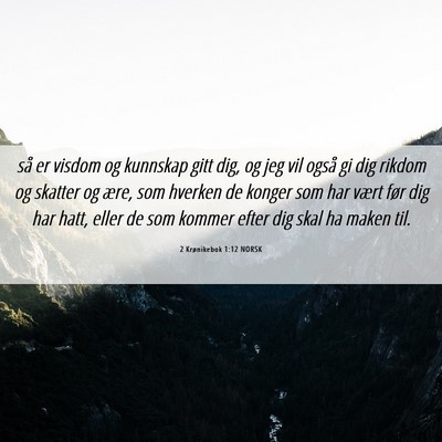 Picture 06 - 2 Krønikebok 1:12 NORSK - så er visdom og kunnskap gitt dig, og jeg vil - Bible Verse Picture