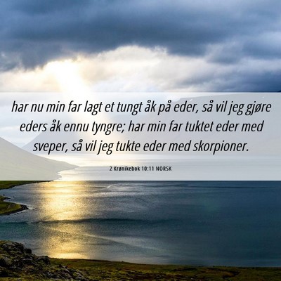Picture 06 - 2 Krønikebok 10:11 NORSK - har nu min far lagt et tungt åk på eder, så - Bible Verse Picture