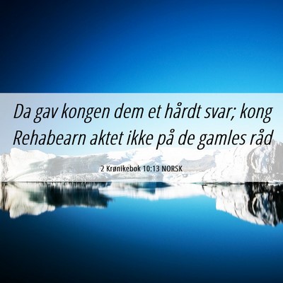 Picture 06 - 2 Krønikebok 10:13 NORSK - Da gav kongen dem et hårdt svar; kong Rehabearn - Bible Verse Picture