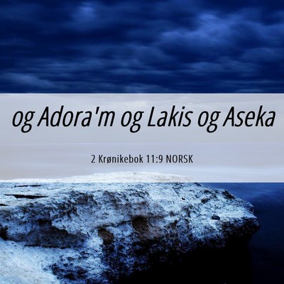 Picture 06 - 2 Krønikebok 11:9 NORSK - og Adora'm og Lakis og - Bible Verse Picture