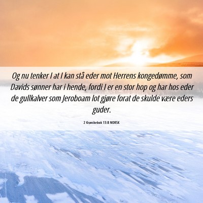 Picture 06 - 2 Krønikebok 13:8 NORSK - Og nu tenker I at I kan stå eder mot Herrens - Bible Verse Picture