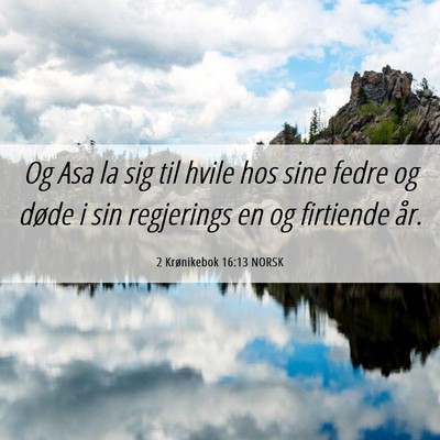 Picture 06 - 2 Krønikebok 16:13 NORSK - Og Asa la sig til hvile hos sine fedre og døde i - Bible Verse Picture