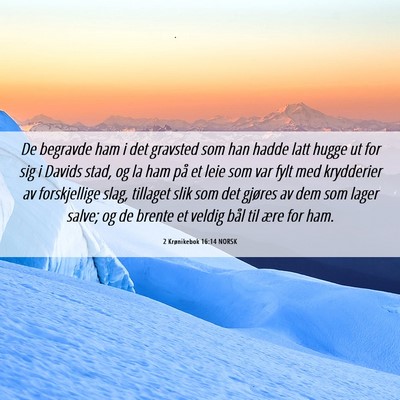 Picture 06 - 2 Krønikebok 16:14 NORSK - De begravde ham i det gravsted som han hadde latt - Bible Verse Picture