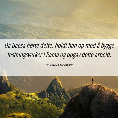 Picture 06 - 2 Krønikebok 16:5 NORSK - Da Baesa hørte dette, holdt han op med å bygge - Bible Verse Picture