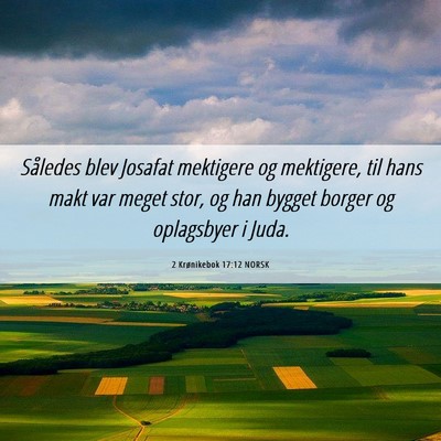 Picture 06 - 2 Krønikebok 17:12 NORSK - Således blev Josafat mektigere og mektigere, til - Bible Verse Picture