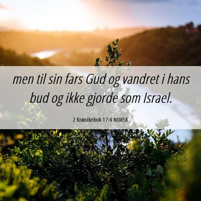 Picture 06 - 2 Krønikebok 17:4 NORSK - men til sin fars Gud og vandret i hans bud og - Bible Verse Picture