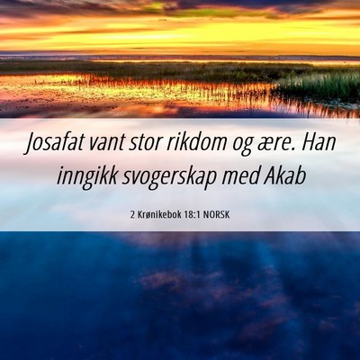 Picture 06 - 2 Krønikebok 18:1 NORSK - Josafat vant stor rikdom og ære. Han inngikk - Bible Verse Picture