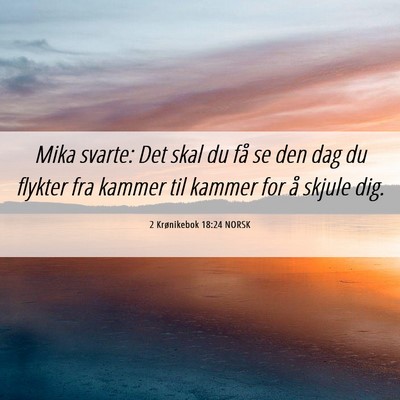 Picture 06 - 2 Krønikebok 18:24 NORSK - Mika svarte: Det skal du få se den dag du - Bible Verse Picture