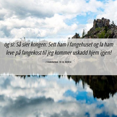 Picture 06 - 2 Krønikebok 18:26 NORSK - og si: Så sier kongen: Sett ham i fangehuset og - Bible Verse Picture