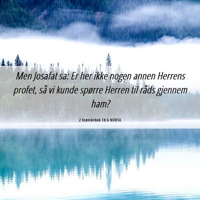 Picture 06 - 2 Krønikebok 18:6 NORSK - Men Josafat sa: Er her ikke nogen annen Herrens - Bible Verse Picture