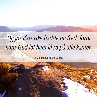 Picture 06 - 2 Krønikebok 20:30 NORSK - Og Josafats rike hadde nu fred, fordi hans Gud - Bible Verse Picture