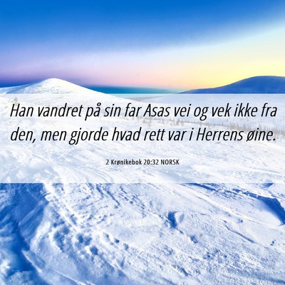 Picture 06 - 2 Krønikebok 20:32 NORSK - Han vandret på sin far Asas vei og vek ikke fra - Bible Verse Picture