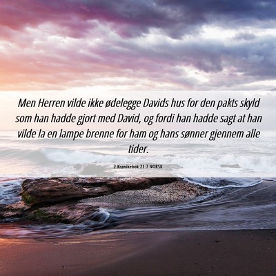 Picture 06 - 2 Krønikebok 21:7 NORSK - Men Herren vilde ikke ødelegge Davids hus for - Bible Verse Picture