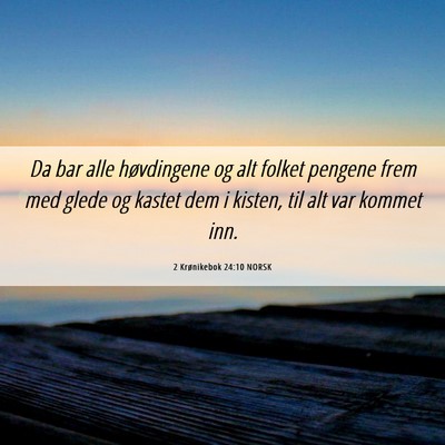 Picture 06 - 2 Krønikebok 24:10 NORSK - Da bar alle høvdingene og alt folket pengene - Bible Verse Picture