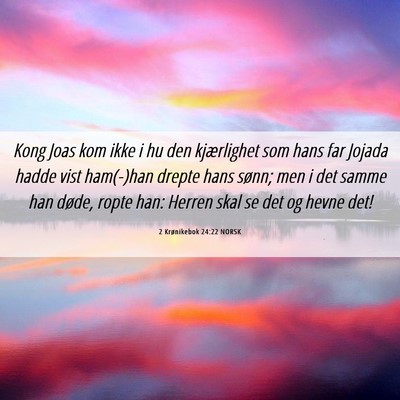 Picture 06 - 2 Krønikebok 24:22 NORSK - Kong Joas kom ikke i hu den kjærlighet som hans - Bible Verse Picture