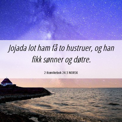 Picture 06 - 2 Krønikebok 24:3 NORSK - Jojada lot ham få to hustruer, og han fikk - Bible Verse Picture