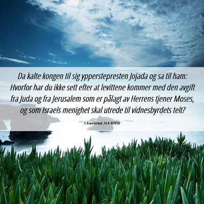 Picture 06 - 2 Krønikebok 24:6 NORSK - Da kalte kongen til sig ypperstepresten Jojada og - Bible Verse Picture