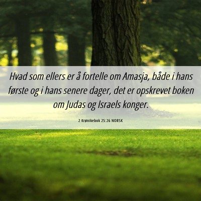 Picture 06 - 2 Krønikebok 25:26 NORSK - Hvad som ellers er å fortelle om Amasja, både i - Bible Verse Picture