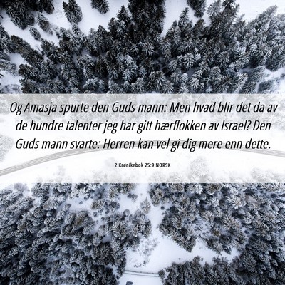 Picture 06 - 2 Krønikebok 25:9 NORSK - Og Amasja spurte den Guds mann: Men hvad blir det - Bible Verse Picture