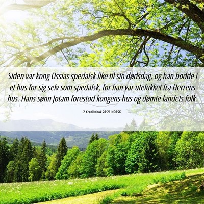 Picture 06 - 2 Krønikebok 26:21 NORSK - Siden var kong Ussias spedalsk like til sin - Bible Verse Picture