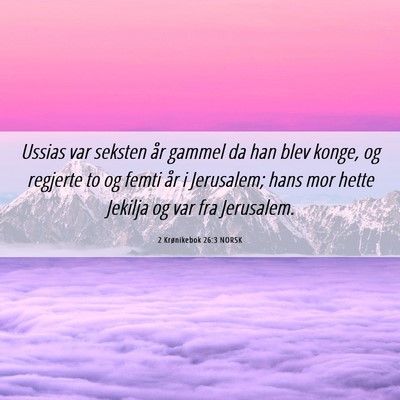 Picture 06 - 2 Krønikebok 26:3 NORSK - Ussias var seksten år gammel da han blev konge, - Bible Verse Picture