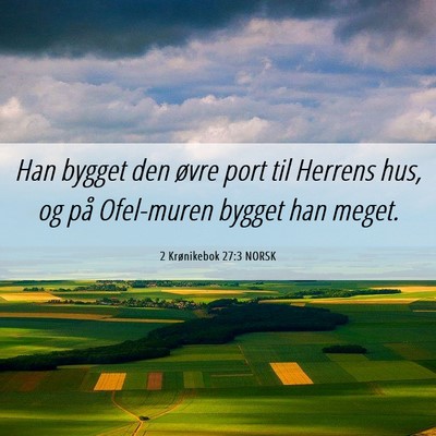 Picture 06 - 2 Krønikebok 27:3 NORSK - Han bygget den øvre port til Herrens hus, og på - Bible Verse Picture