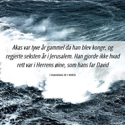 Picture 06 - 2 Krønikebok 28:1 NORSK - Akas var tyve år gammel da han blev konge, og - Bible Verse Picture