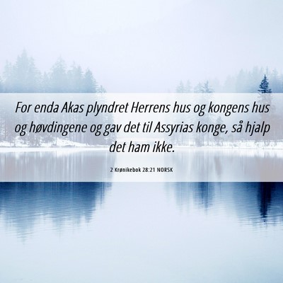 Picture 06 - 2 Krønikebok 28:21 NORSK - For enda Akas plyndret Herrens hus og kongens hus - Bible Verse Picture