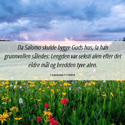 Picture 06 - 2 Krønikebok 3:3 NORSK - Da Salomo skulde bygge Guds hus, la han - Bible Verse Picture