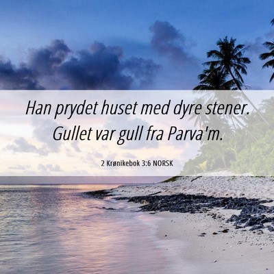 Picture 06 - 2 Krønikebok 3:6 NORSK - Han prydet huset med dyre stener. Gullet var gull - Bible Verse Picture