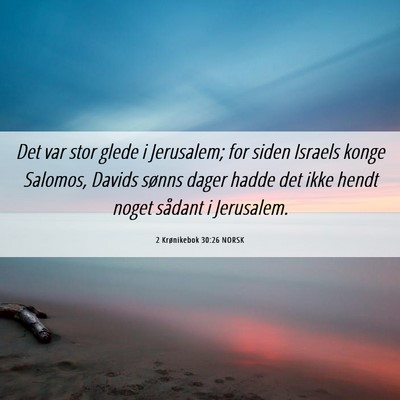 Picture 06 - 2 Krønikebok 30:26 NORSK - Det var stor glede i Jerusalem; for siden Israels - Bible Verse Picture