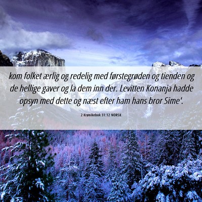 Picture 06 - 2 Krønikebok 31:12 NORSK - kom folket ærlig og redelig med førstegrøden - Bible Verse Picture