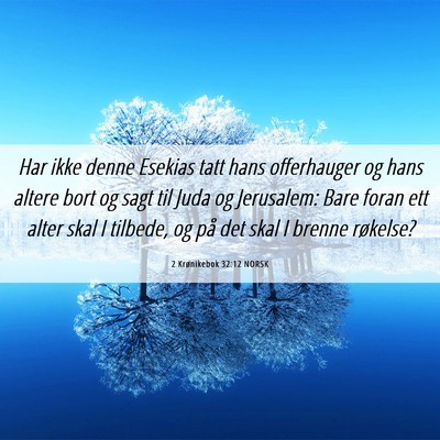 Picture 06 - 2 Krønikebok 32:12 NORSK - Har ikke denne Esekias tatt hans offerhauger og - Bible Verse Picture