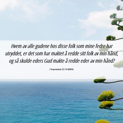 Picture 06 - 2 Krønikebok 32:14 NORSK - Hvem av alle gudene hos disse folk som mine fedre - Bible Verse Picture