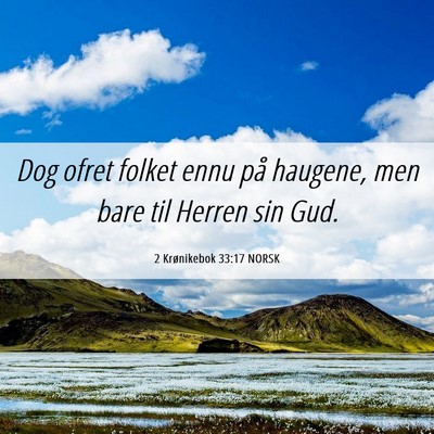 Picture 06 - 2 Krønikebok 33:17 NORSK - Dog ofret folket ennu på haugene, men bare til - Bible Verse Picture