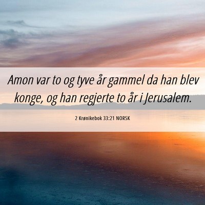 Picture 06 - 2 Krønikebok 33:21 NORSK - Amon var to og tyve år gammel da han blev konge, - Bible Verse Picture