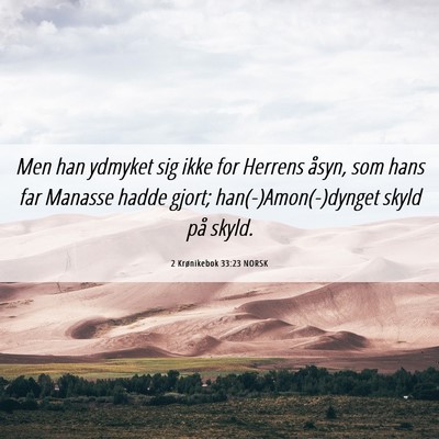 Picture 06 - 2 Krønikebok 33:23 NORSK - Men han ydmyket sig ikke for Herrens åsyn, som - Bible Verse Picture