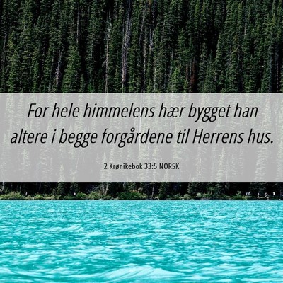 Picture 06 - 2 Krønikebok 33:5 NORSK - For hele himmelens hær bygget han altere i begge - Bible Verse Picture