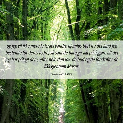 Picture 06 - 2 Krønikebok 33:8 NORSK - og jeg vil ikke mere la Israel vandre hjemløs - Bible Verse Picture