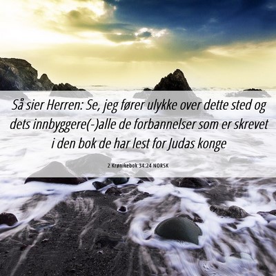 Picture 06 - 2 Krønikebok 34:24 NORSK - Så sier Herren: Se, jeg fører ulykke over dette - Bible Verse Picture